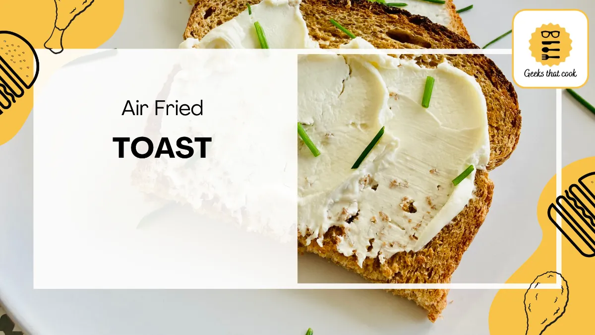 How To Make Toast In An Air Fryer Geeks That Cook   Toast Feature.webp